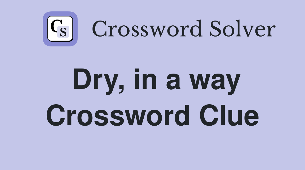 Dry, in a way - Crossword Clue Answers - Crossword Solver